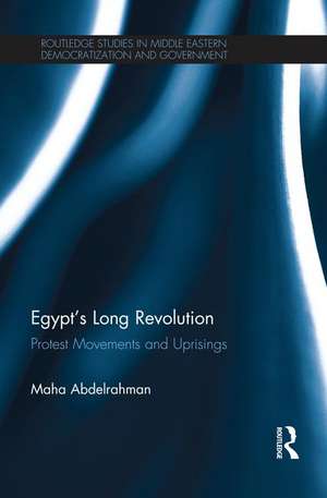 Egypt's Long Revolution: Protest Movements and Uprisings de Maha Abdelrahman