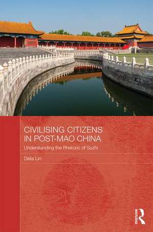 Civilising Citizens in Post-Mao China: Understanding the Rhetoric of Suzhi de Delia Lin