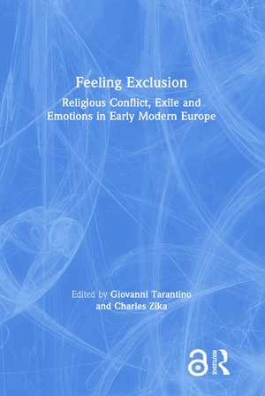 Feeling Exclusion: Religious Conflict, Exile and Emotions in Early Modern Europe de Giovanni Tarantino