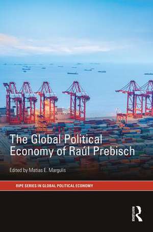 The Global Political Economy of Raúl Prebisch de Matias E. Margulis