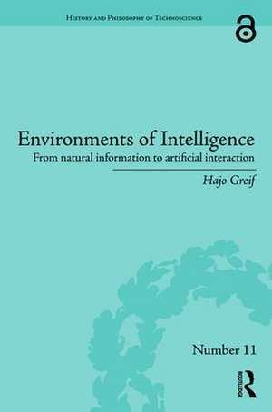 Environments of Intelligence: From natural information to artificial interaction de Hajo Greif