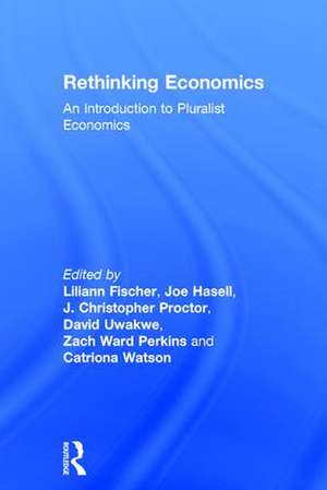 Rethinking Economics: An Introduction to Pluralist Economics de Liliann Fischer