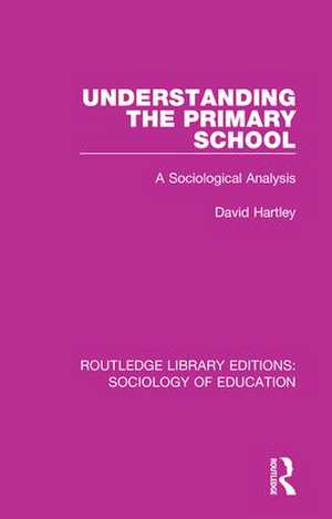 Understanding the Primary School: A Sociological Analysis de David Hartley