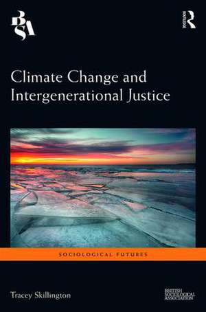 Climate Change and Intergenerational Justice de Tracey Skillington