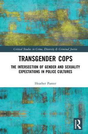 Transgender Cops: The Intersection of Gender and Sexuality Expectations in Police Cultures de Heather Panter