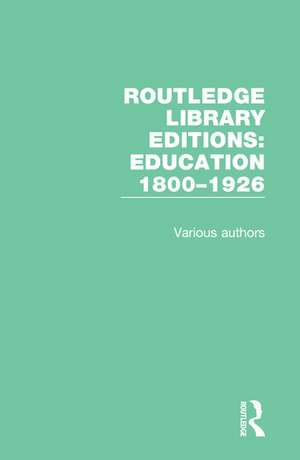 Routledge Library Editions: Education 1800–1926 de Various