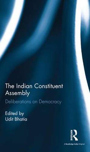 The Indian Constituent Assembly: Deliberations on Democracy de Udit Bhatia