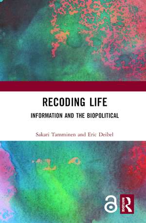 Recoding Life: Information and the Biopolitical de Sakari Tamminen