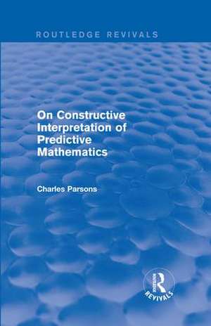 On Constructive Interpretation of Predictive Mathematics (1990) de Charles Parsons