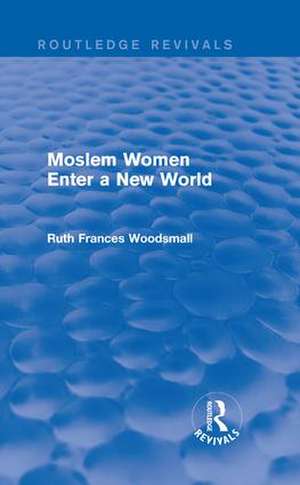 Routledge Revivals: Moslem Women Enter a New World (1936) de Ruth Frances Woodsmall