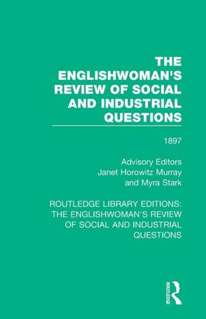 The Englishwoman's Review of Social and Industrial Questions: 1897 de Janet Horowitz Murray