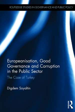 Europeanisation, Good Governance and Corruption in the Public Sector: The Case of Turkey de Digdem Soyaltin