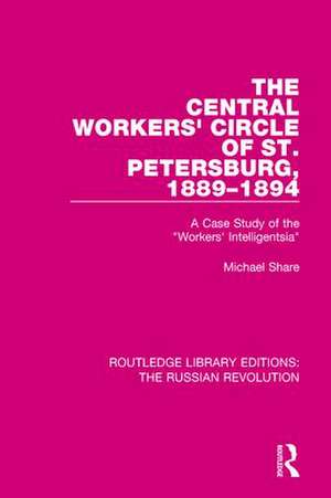 The Central Workers' Circle of St. Petersburg, 1889-1894: A Case Study of the "Workers' Intelligentsia" de Michael Share