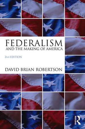 Federalism and the Making of America de David Brian Robertson