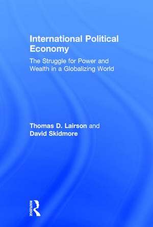 International Political Economy: The Struggle for Power and Wealth in a Globalizing World de Thomas D. Lairson