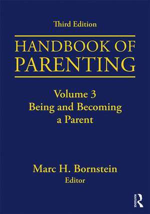 Handbook of Parenting: Volume 3: Being and Becoming a Parent, Third Edition de Marc H. Bornstein