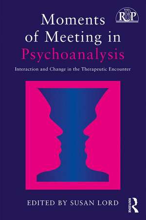 Moments of Meeting in Psychoanalysis: Interaction and Change in the Therapeutic Encounter de Susan Lord