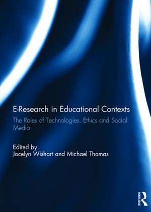 E-Research in Educational Contexts: The roles of technologies, ethics and social media de Jocelyn Wishart