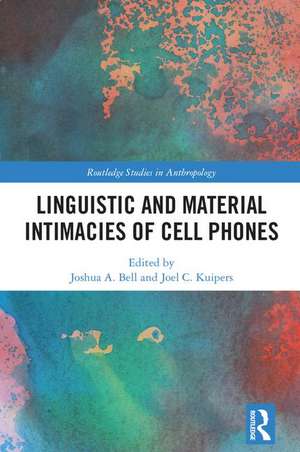 Linguistic and Material Intimacies of Cell Phones de Joshua A. Bell