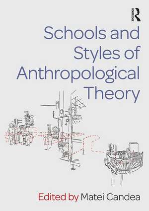 Schools and Styles of Anthropological Theory de Matei Candea