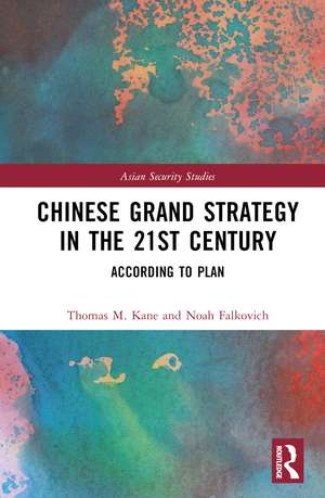 Chinese Grand Strategy in the 21st Century: According to Plan? de Thomas M. Kane