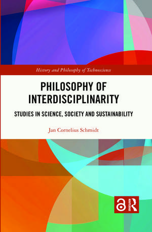 Philosophy of Interdisciplinarity: Studies in Science, Society and Sustainability de Jan Cornelius Schmidt