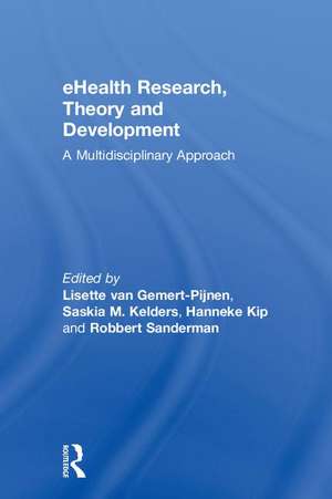 eHealth Research, Theory and Development: A Multi-Disciplinary Approach de Hanneke Kip