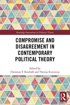 Compromise and Disagreement in Contemporary Political Theory de Christian Rostboll