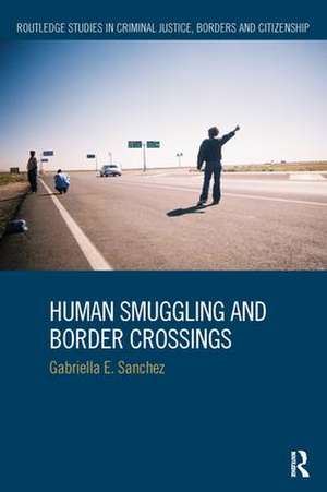 Human Smuggling and Border Crossings de Gabriella Sanchez