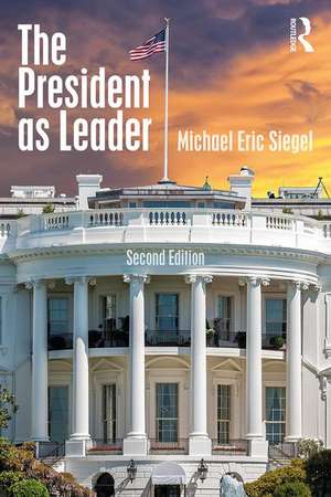 The President as Leader de Michael Eric Siegel