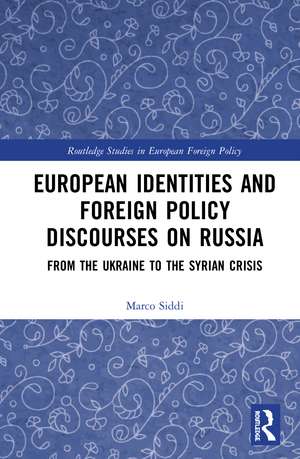 European Identities and Foreign Policy Discourses on Russia: From the Ukraine to the Syrian Crisis de Marco Siddi