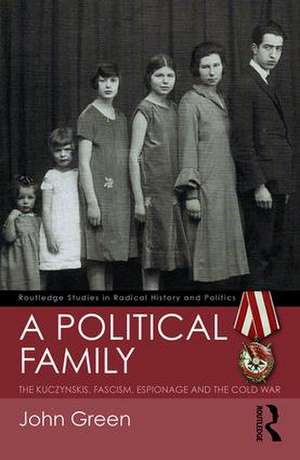 A Political Family: The Kuczynskis, Fascism, Espionage and The Cold War de John Green