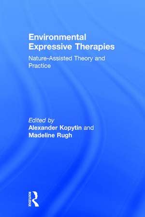 Environmental Expressive Therapies: Nature-Assisted Theory and Practice de Alexander Kopytin