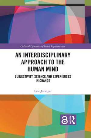 An Interdisciplinary Approach to the Human Mind: Subjectivity, Science and Experiences in Change de Line Joranger