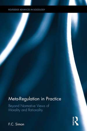 Meta-Regulation in Practice: Beyond Normative Views of Morality and Rationality de F.C. Simon