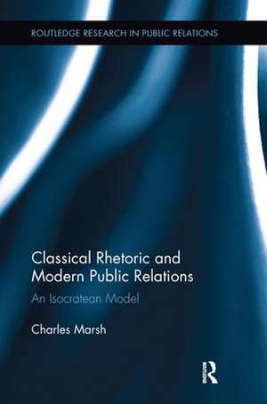 Classical Rhetoric and Modern Public Relations: An Isocratean Model de Charles Marsh