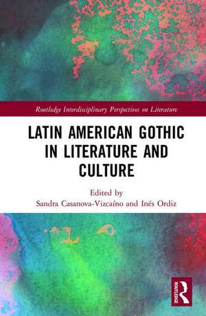 Latin American Gothic in Literature and Culture de Sandra Casanova-Vizcaíno