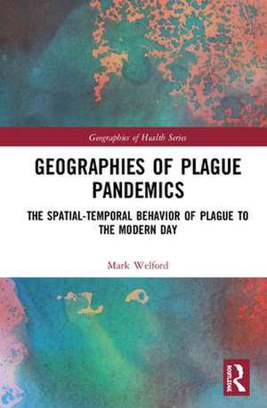 Geographies of Plague Pandemics: The Spatial-Temporal Behavior of Plague to the Modern Day de Mark Welford