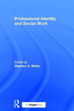 Professional Identity and Social Work de Stephen A. Webb