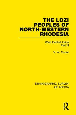 The Lozi Peoples of North-Western Rhodesia: West Central Africa Part III de V. W. Turner