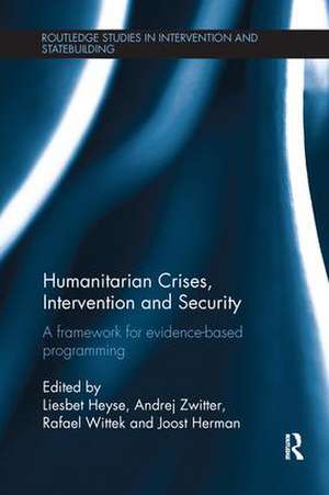 Humanitarian Crises, Intervention and Security: A Framework for Evidence-Based Programming de Liesbet Heyse