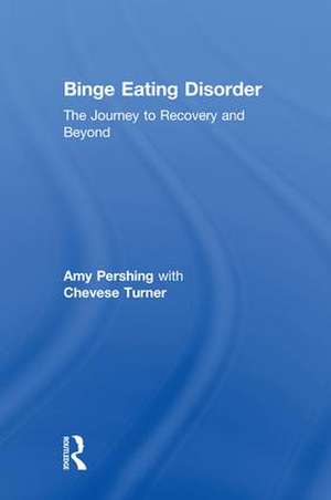 Binge Eating Disorder: The Journey to Recovery and Beyond de Amy Pershing