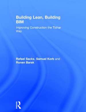 Building Lean, Building BIM: Improving Construction the Tidhar Way de Rafael Sacks