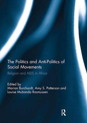 The Politics and Anti-Politics of Social Movements: Religion and AIDS in Africa de Marian Burchardt