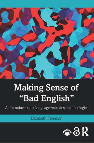 Making Sense of "Bad English": An Introduction to Language Attitudes and Ideologies de Elizabeth Peterson