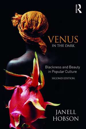 Venus in the Dark: Blackness and Beauty in Popular Culture de Janell Hobson