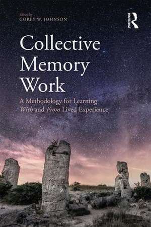 Collective Memory Work: A Methodology for Learning With and From Lived Experience de Corey W. Johnson