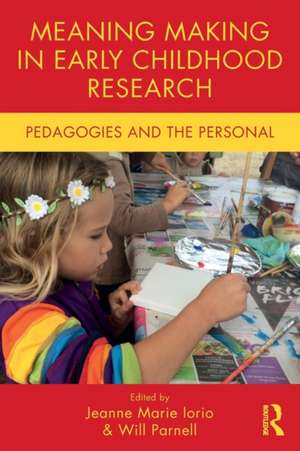 Meaning Making in Early Childhood Research: Pedagogies and the Personal de Jeanne Marie Iorio