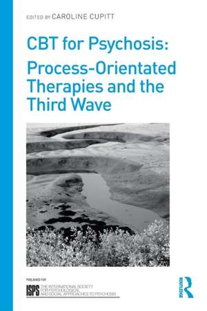 CBT for Psychosis: Process-orientated Therapies and the Third Wave de Caroline Cupitt