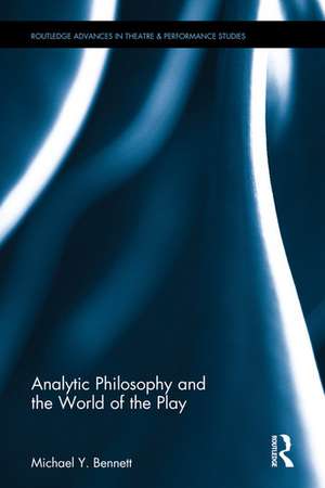 Analytic Philosophy and the World of the Play de Michael Y. Bennett